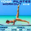 Workout Electronica & Workout Trance - Yoga Pilates Workout 2018 Deep House Chill Out Top 100 Hits 8 Hr DJ Mix